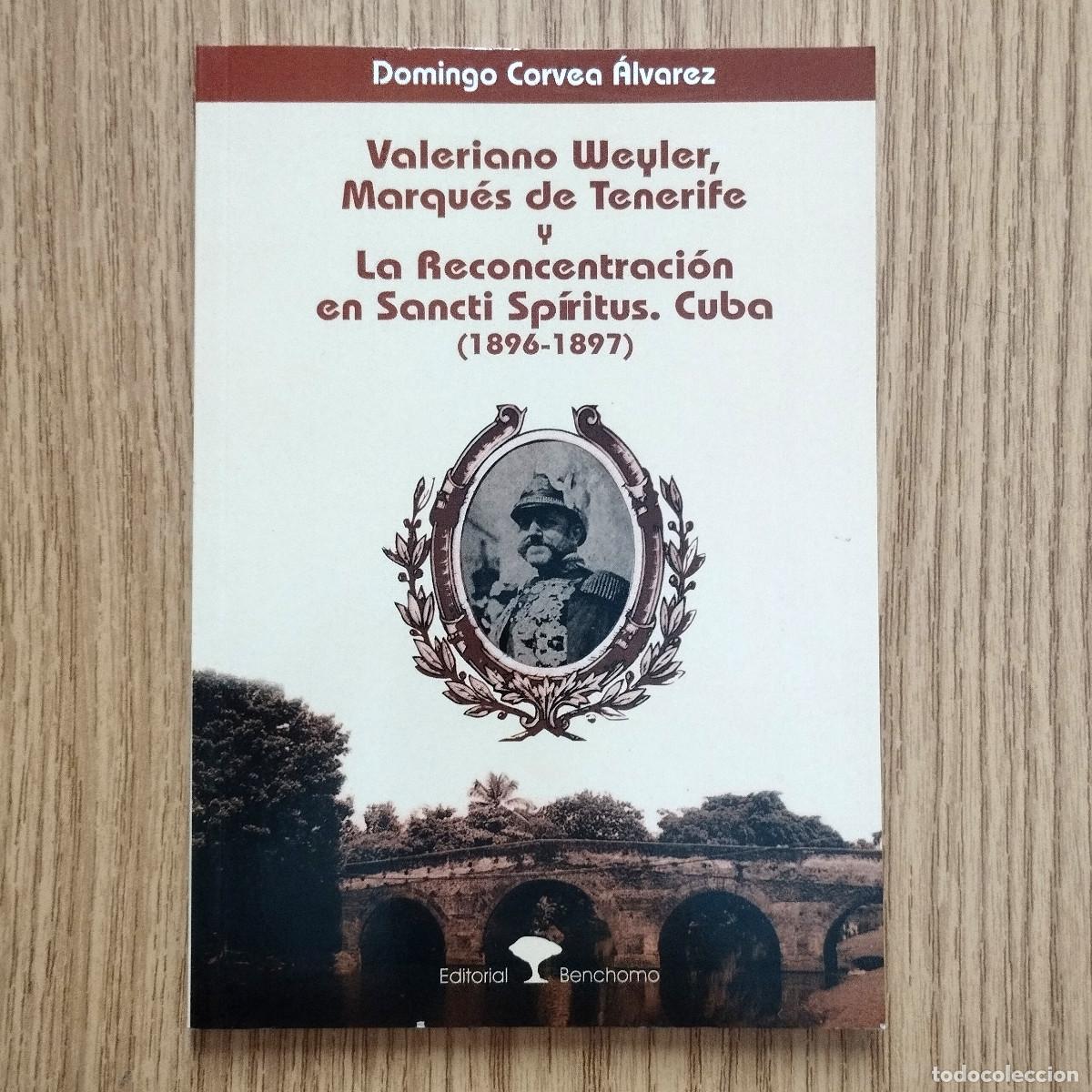 Libros de segunda mano: Libro VALERIANO WEYLER, MARQU&Eacute;S DE TENERIFE Y LA RECONCENTRACI&Oacute;N EN SANTI SP&Iacute;RITUS - CUBA
