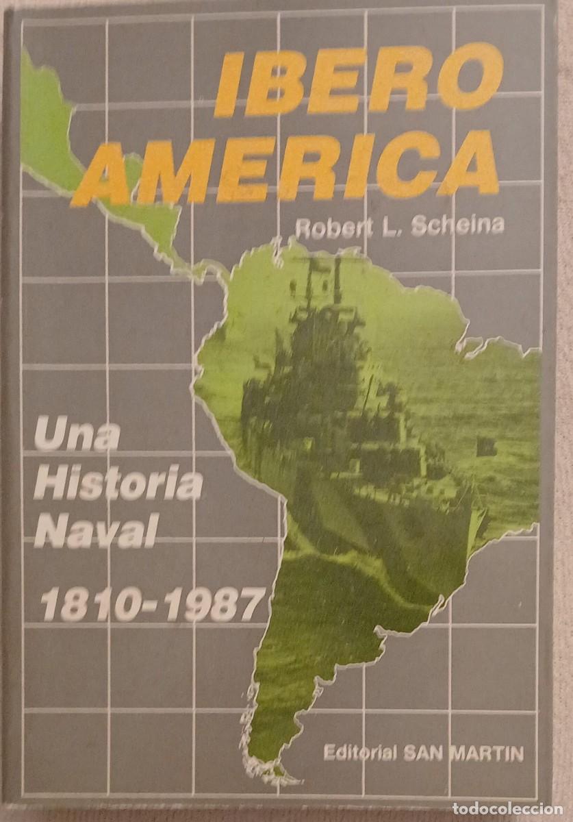 Libros de segunda mano: Iberoam&eacute;rica. Una historia naval 1810-1987 - Robert L. Scheina