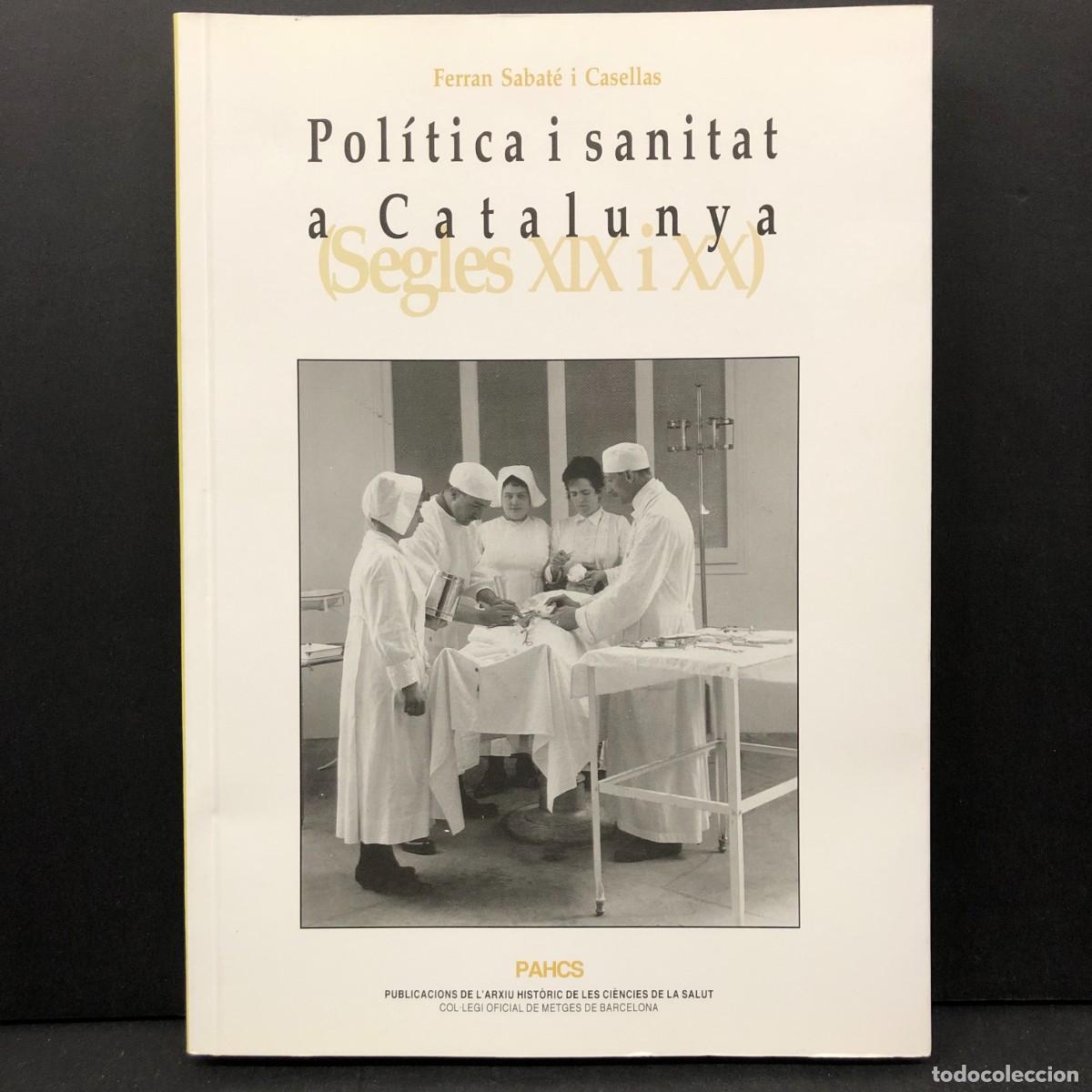 Gebrauchte B&uuml;cher: POL&Iacute;TICA I SANITAT A CATALUNYA (SEGLES XIX I XX) - FERRAN SABAT&Eacute; I CASELLAS - PAHCS - 2015 / 4394
