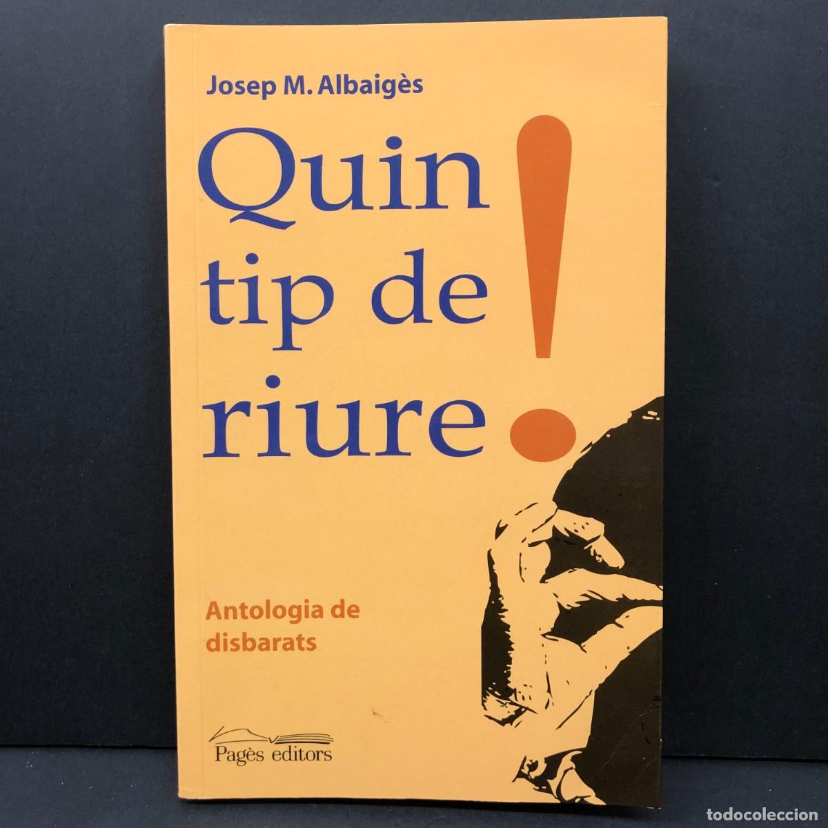 Libros de segunda mano: QUIN TIP DE RIURE! - ANTOLOGIA DE DISBARATS - JOSEP M. ALBAIG&Egrave;S - PAG&Egrave;S EDITORS - 2009 / 4420