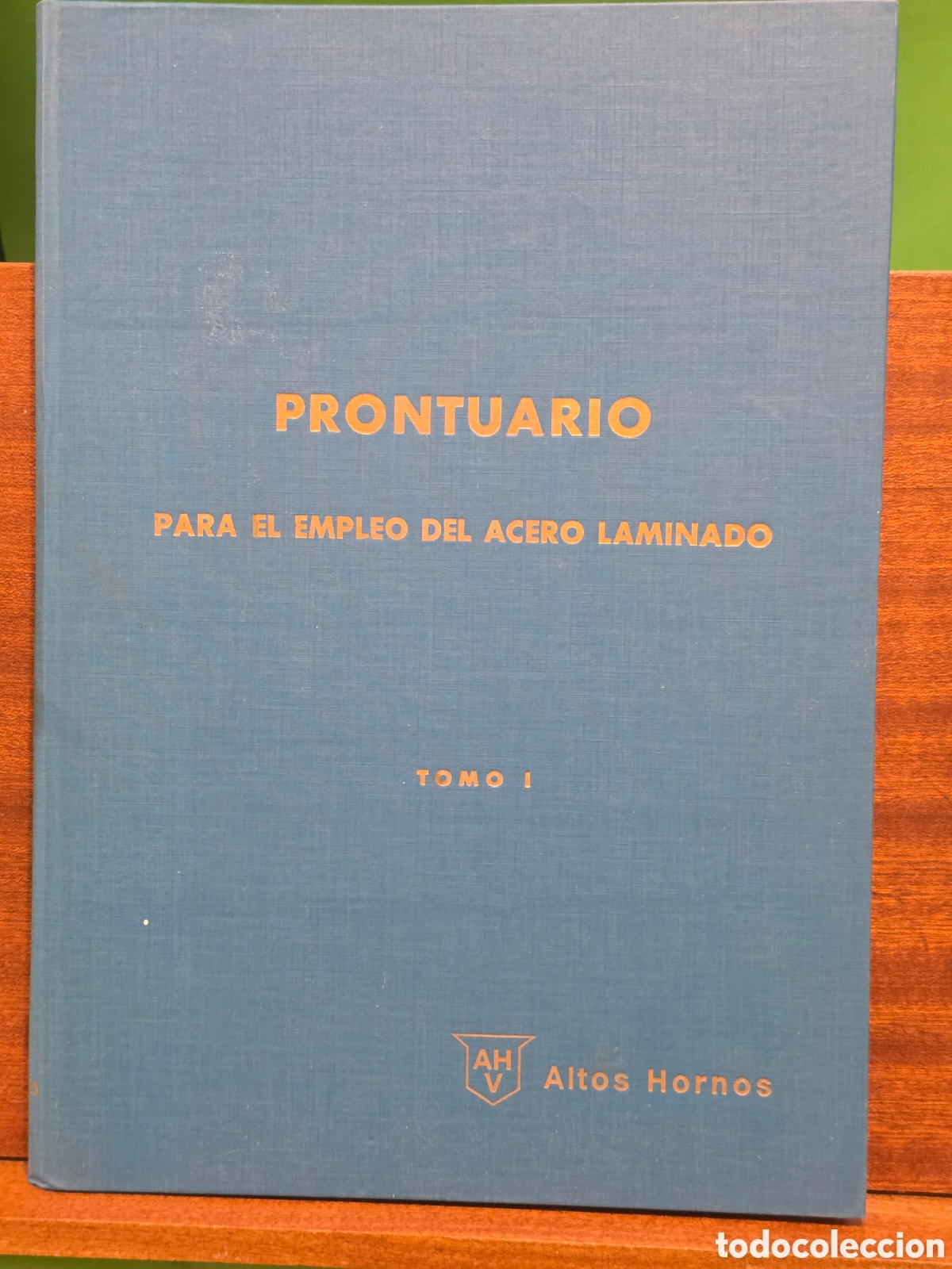 Libros de segunda mano: &rdquo;&rdquo;PRONTUARIO PARA EL EMPLEO DEL ACERO LAMINADO&rdquo;&rdquo;...TOMO I...ALTOS HORNOS DE VIZCAYA...1971...