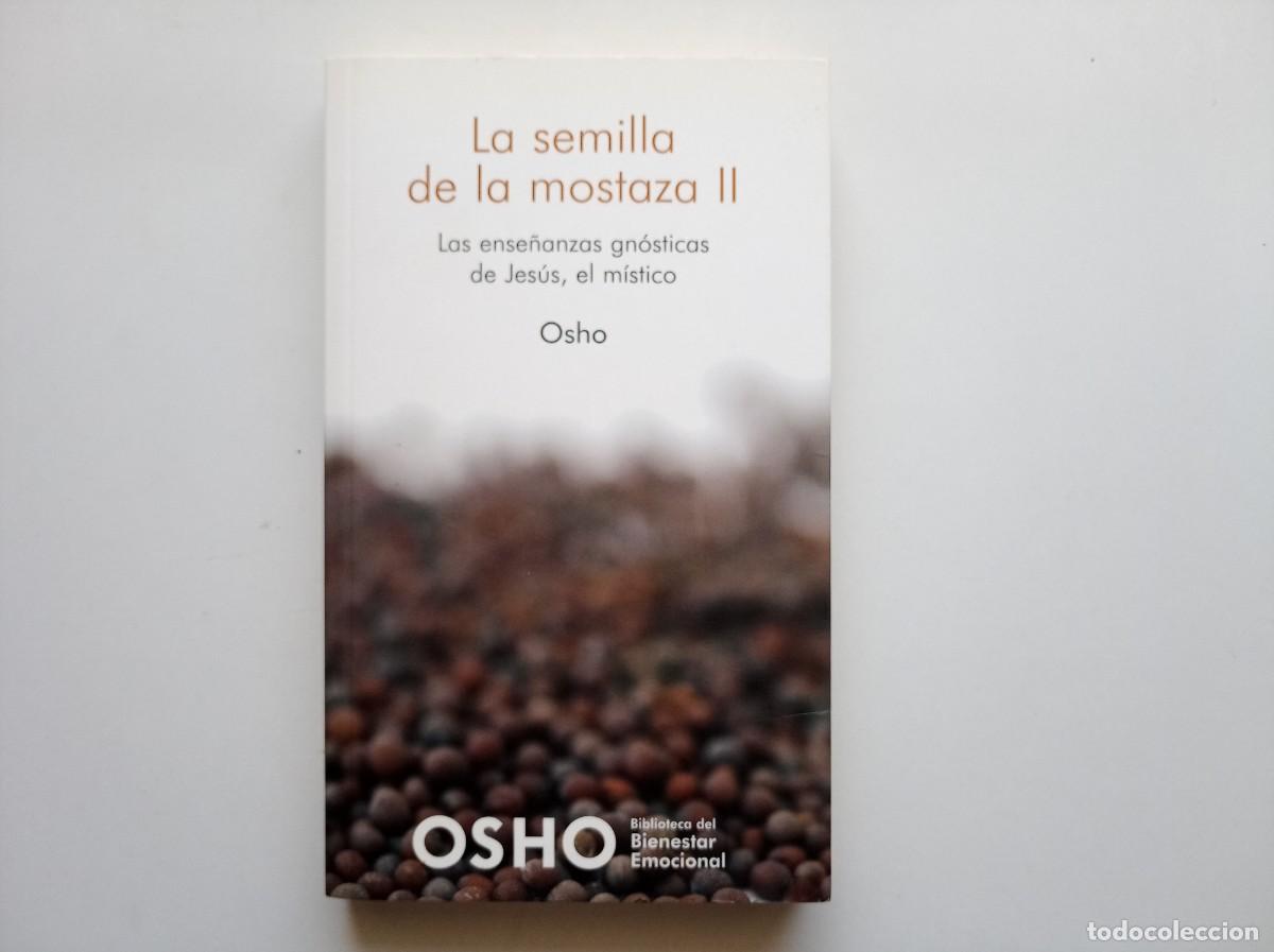 Libros de segunda mano: OSHO. LA SEMILLA DE LA MOSTAZA II. LAS ENSE&Ntilde;ANZAS GN&Oacute;STICAS DE JESUS, EL M&Iacute;STICO. 2007.