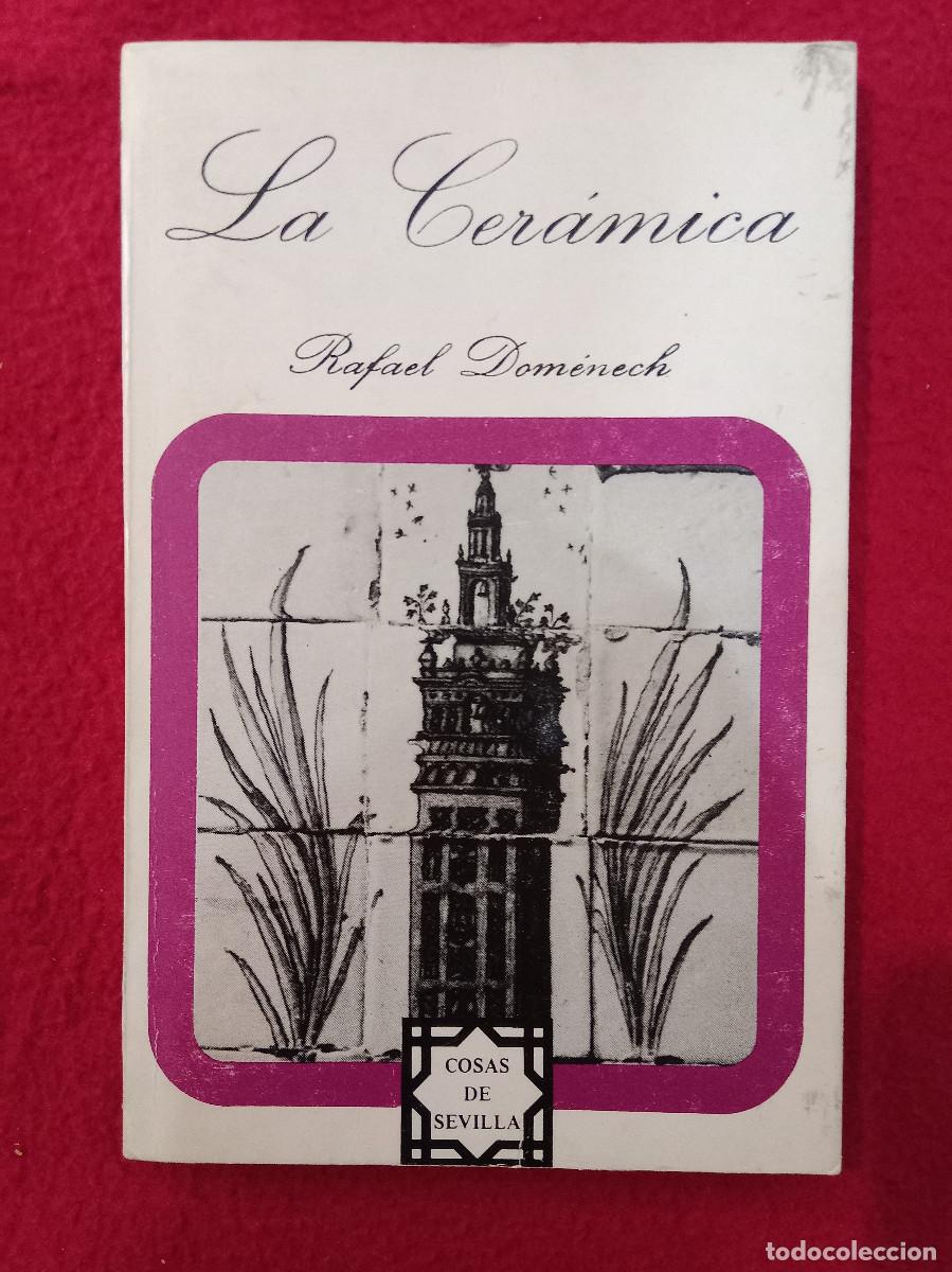 Libros de segunda mano: La Cer&aacute;mica - Rafael Dom&eacute;nech - Cosas de Sevilla n&ordm; 14, 1981