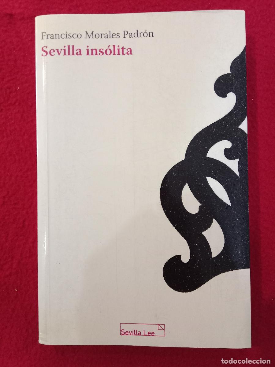 Libros de segunda mano: Sevilla Ins&oacute;lita - Francisco Morales Padr&oacute;n - Sevilla Lee, 2007