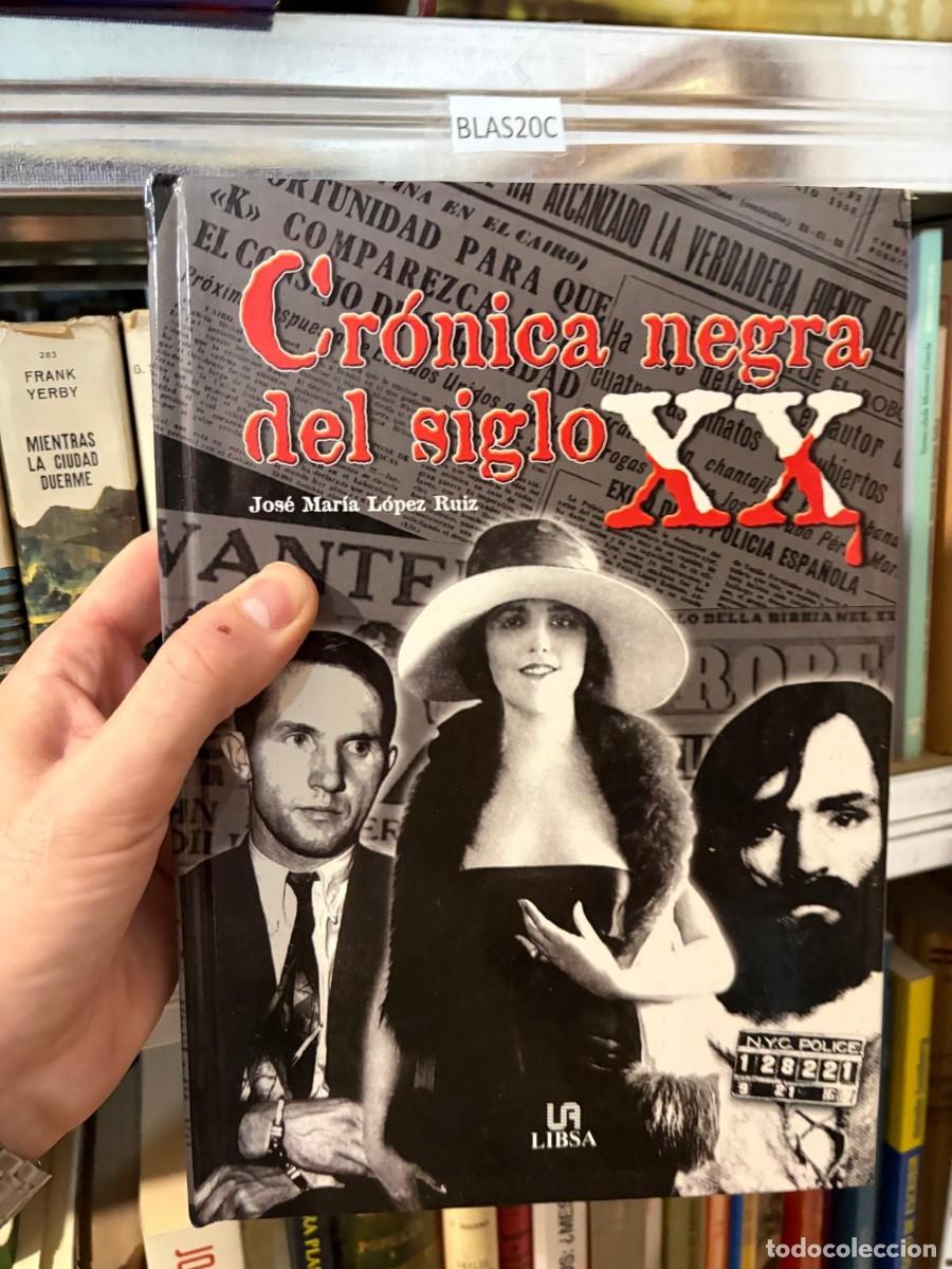 Libros de segunda mano: BLAS20C Jos&eacute; Mar&iacute;a L&oacute;pez Ruiz, Cr&oacute;nica negra del siglo XX, Libsa