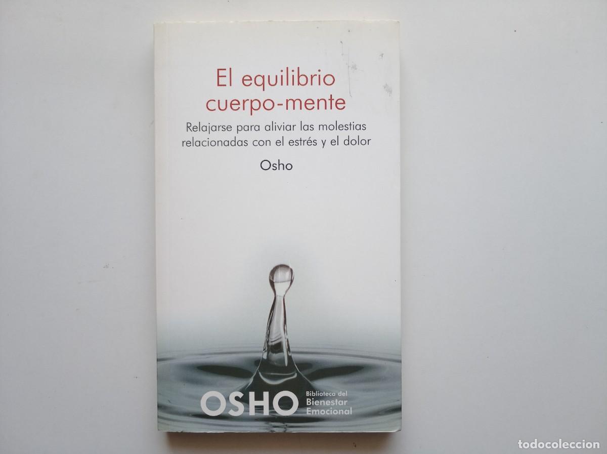 Libros de segunda mano: OSHO. EL EQUILIBRIO CUERPO-MENTE. RELAJARSE PARA ALIVIAR LAS MOLESTIAS DEL ESTR&Eacute;S Y EL DOLOR. 2007.