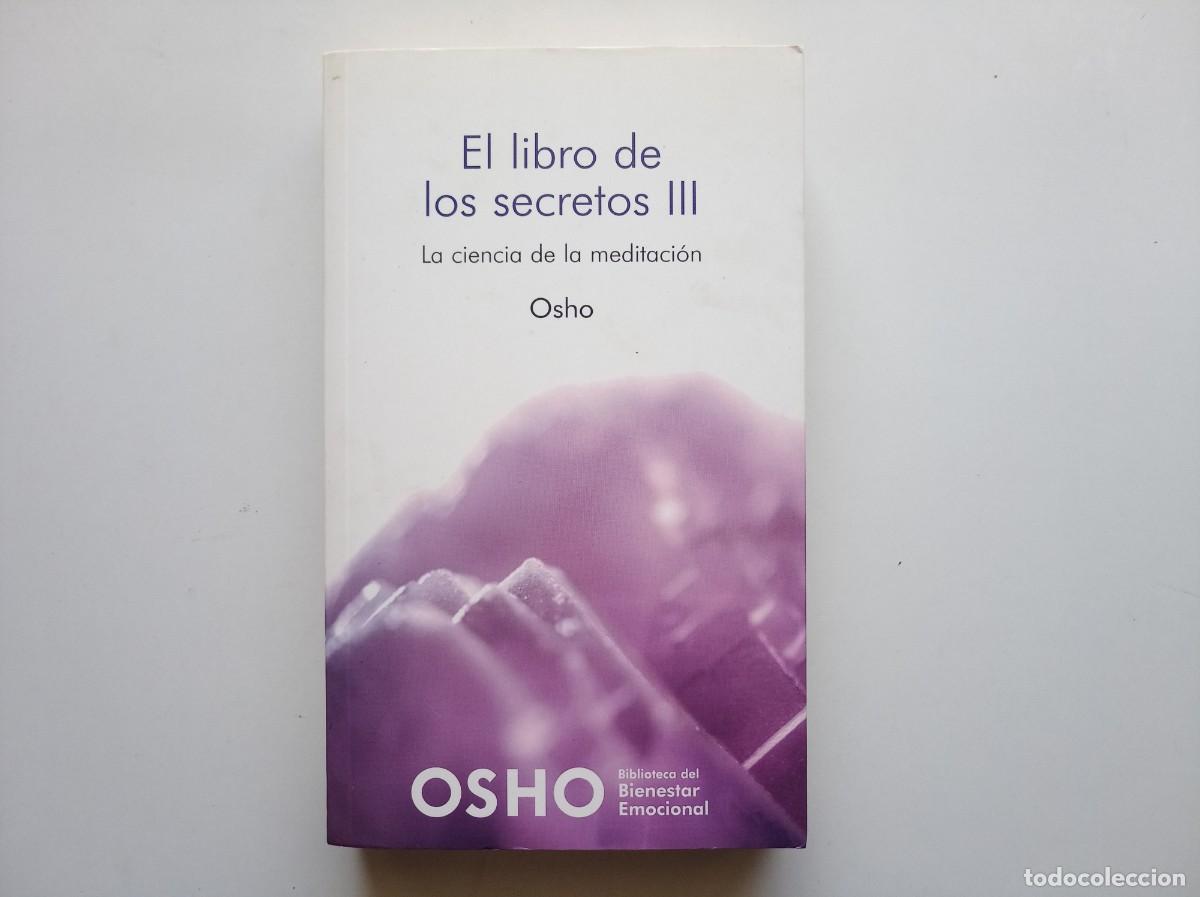 Libros de segunda mano: OSHO. EL LIBRO DE LOS SECRETOS III. LA CIENCIA DE LA MEDITACI&Oacute;N. 2008.