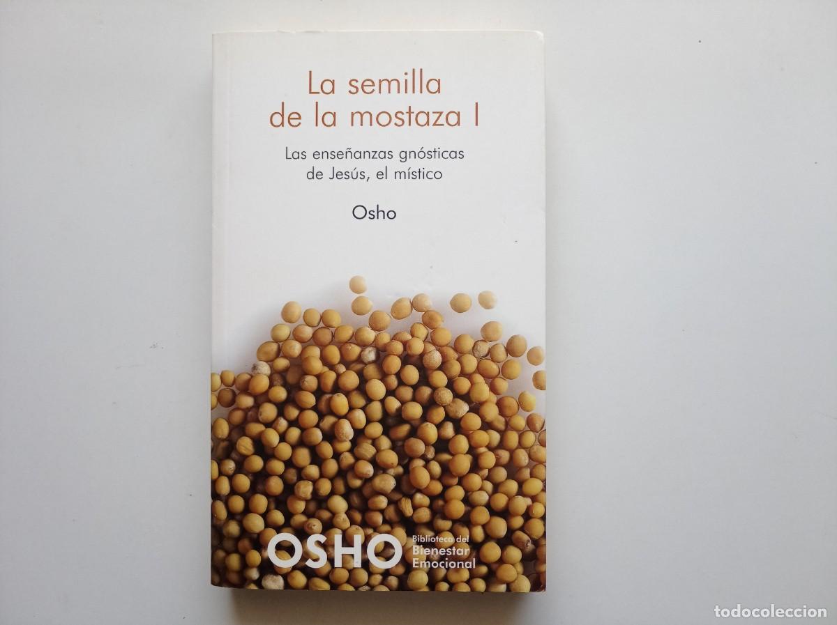 Libros de segunda mano: OSHO. LA SEMILLA DE LA MOSTAZA I . LAS ENSE&Ntilde;ANZAS GN&Oacute;STICAS DE JES&Uacute;S, EL M&Iacute;STICO. 2008.