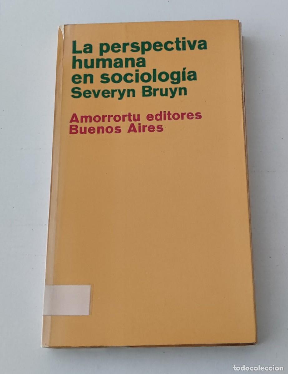 Libros de segunda mano: LA PERSPECTIVA HUMANA EN SOCIOLOG&Iacute;A - SEVERYN BRUYN - AMORRORTU EDITORES (METODOLOG&Iacute;A)