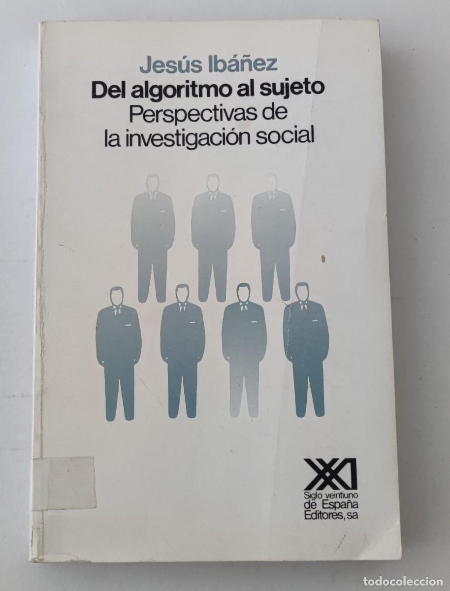Libros de segunda mano: DEL ALGORITMO AL SUJETO - JES&Uacute;S IB&Aacute;&Ntilde;EZ - SIGLO XXI EDITORES (SOCIOLOG&Iacute;A / METODOLOG&Iacute;A)