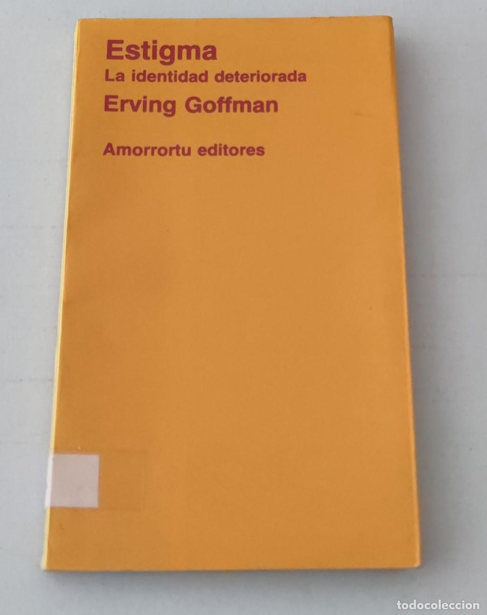 Gebrauchte B&uuml;cher: ESTIGMA. LA IDENTIDAD DETERIORADA - ERVING GOFFMAN - AMORRORTU EDITORES (SOCIOLOG&Iacute;A / PSICOLOG&Iacute;A)