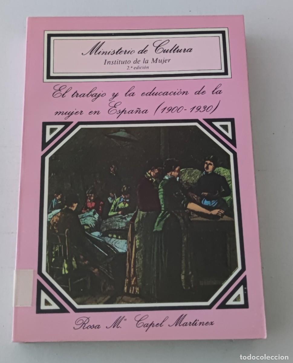 Libros de segunda mano: EL TRABAJO Y LA EDUCACI&Oacute;N DE LA MUJER EN ESPA&Ntilde;A (1900-1930) - ROSA M&ordf; CAPEL - INSTITUTO DE LA MUJER