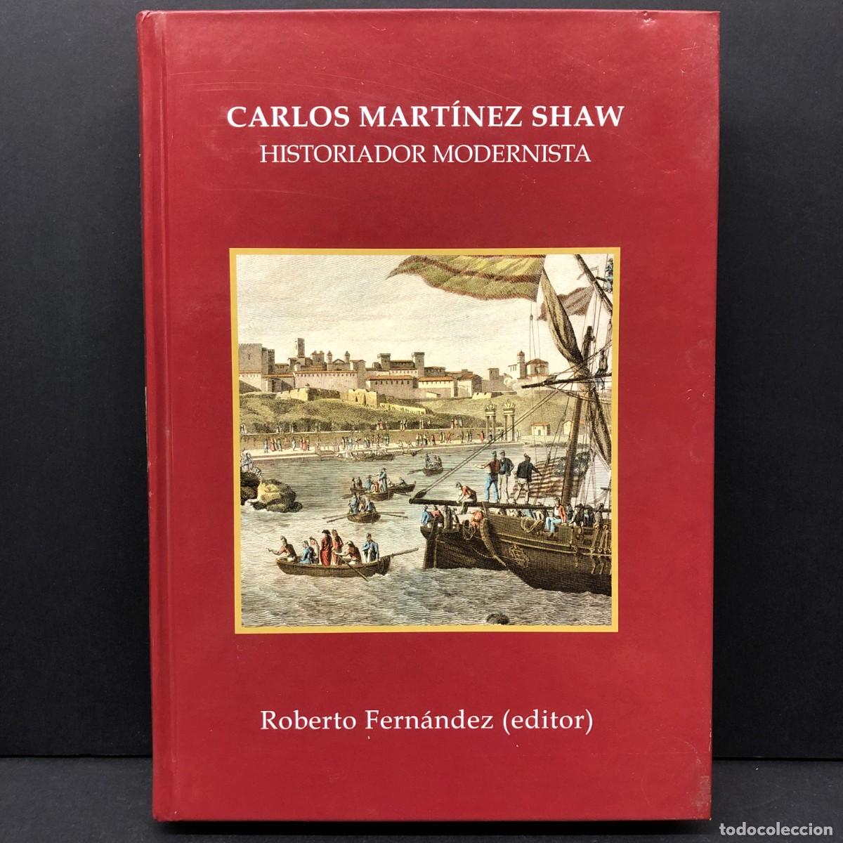 Libros de segunda mano: CARLOS MART&Iacute;NEZ SHAW - HISTORIADOR MODERNISTA - ROFERTO FERN&Aacute;NDEZ - 2010 / 4587
