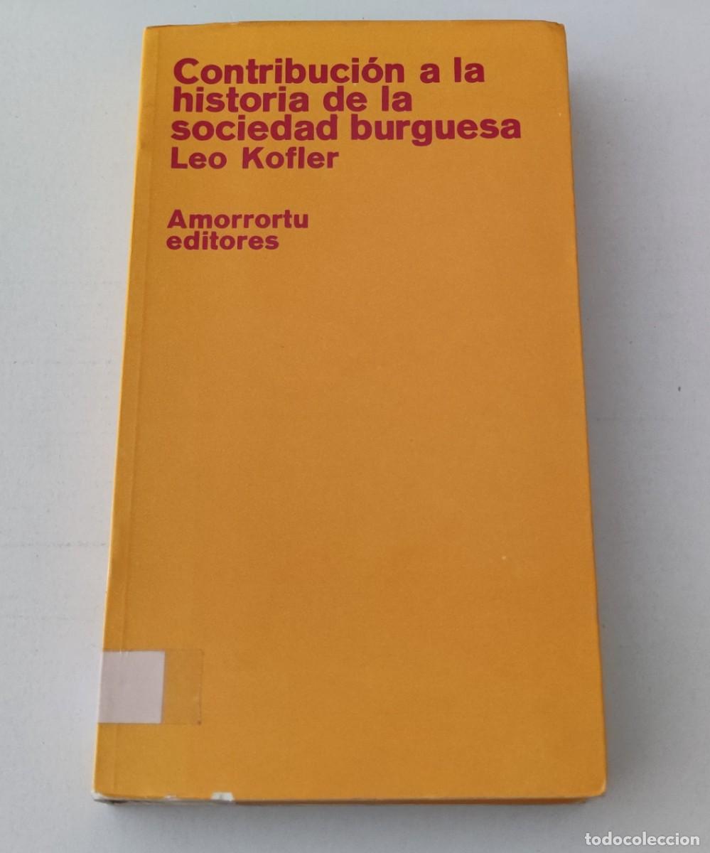 Libros de segunda mano: CONTRIBUCI&Oacute;N A LA HISTORIA DE LA SOCIEDAD BURGUESA - LEO KOFLER - AMORRORTU EDITORES