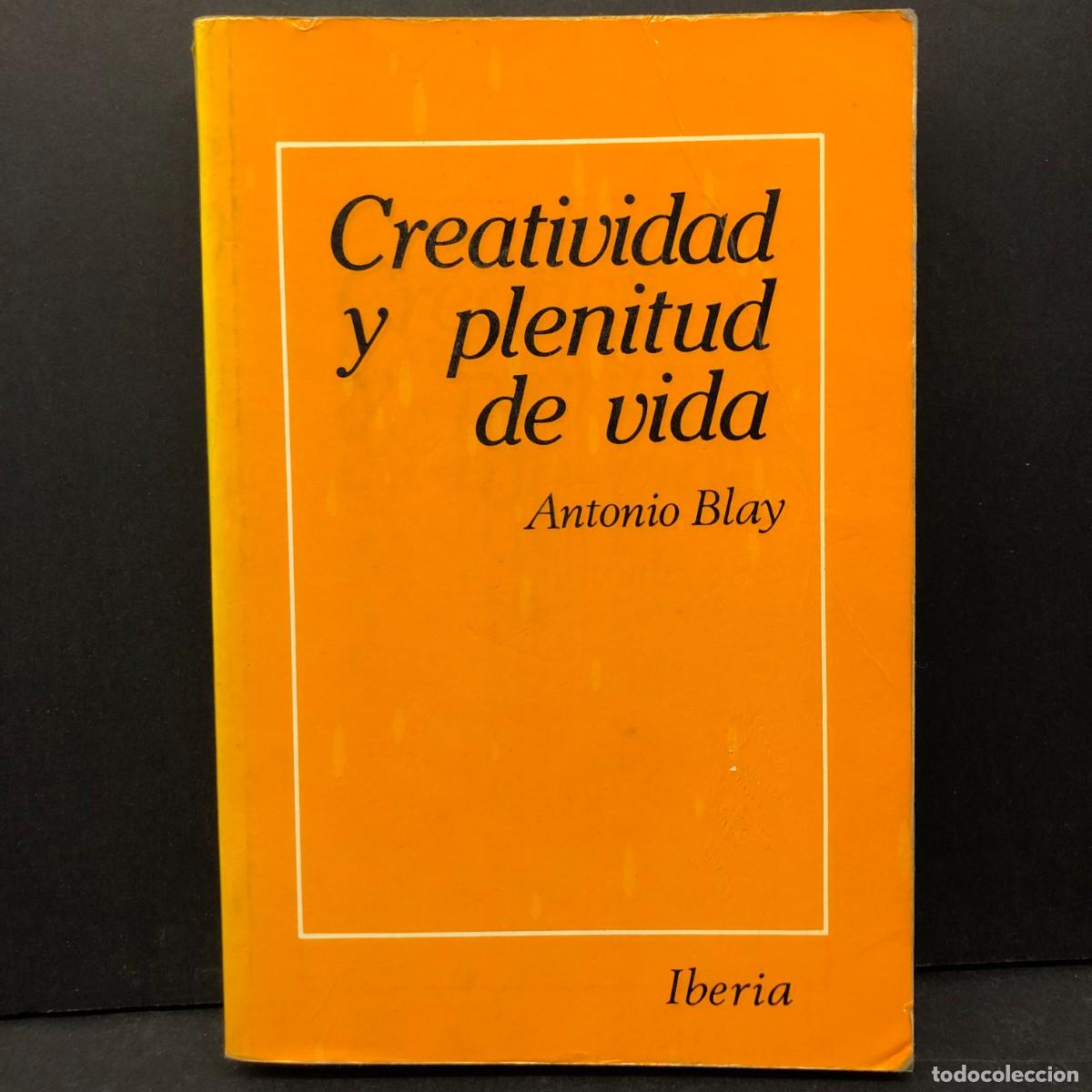 Libros de segunda mano: CREATIVIDAD Y PLENITUD DE VIDA - ANTONIO BLAY - IBERIA / 4610