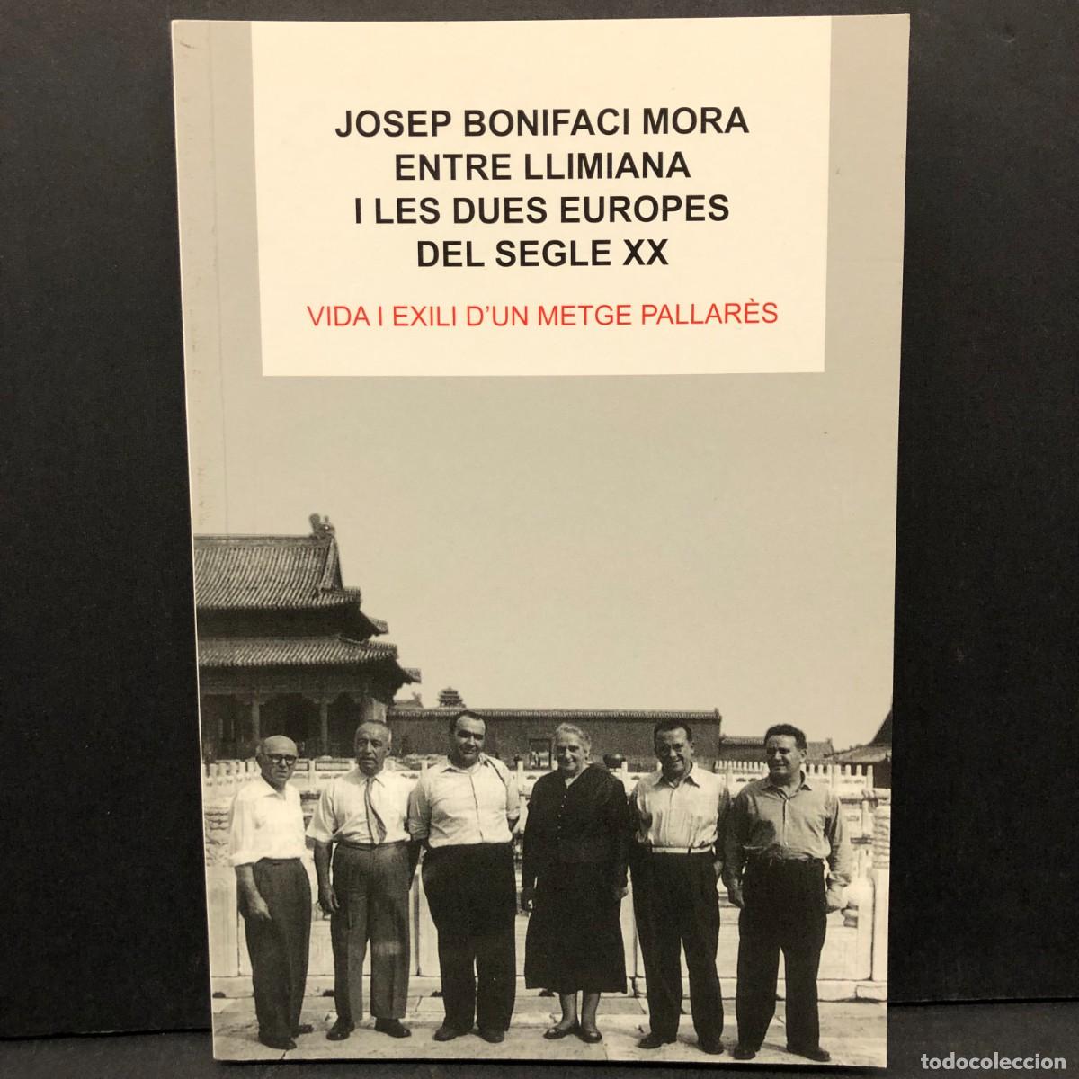 Libros de segunda mano: JOSEP BONIFACI MORA ENTRE LLIMIANA I LES DUES EUROPES DEL SEGLE XX - VIDA I EXILI D'UN METGE / 4645