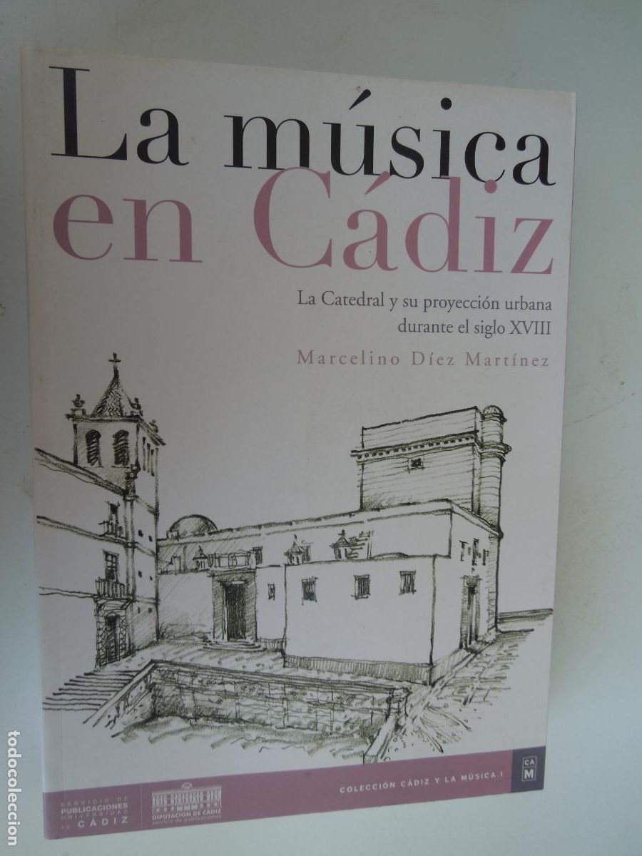 Livres d'occasion: LA MUSICA EN CADIZ - LA CATEDRAL Y SU PROYECCION URBANA SIGLO XVIII-MARCELINO DIEZ MARTINEZ- UCA