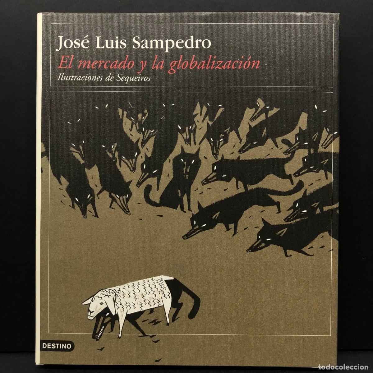Libros de segunda mano: EL MERCADO Y LA GLOBALIZACI&Oacute;N - JOS&Eacute; LUIS SAMPEDRO - ILUSTRACIONES DE SEQUEIROS - DESTINO / 4684