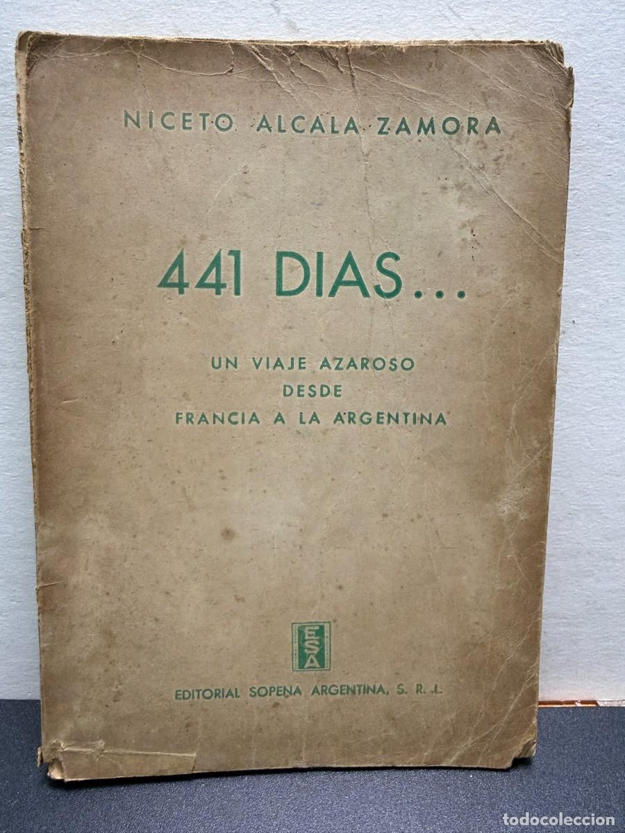 Libros de segunda mano: Niceto Alcal&aacute;-Zamora - 441 D&iacute;as... Un Viaje Azaroso Desde Francia A La Argentina