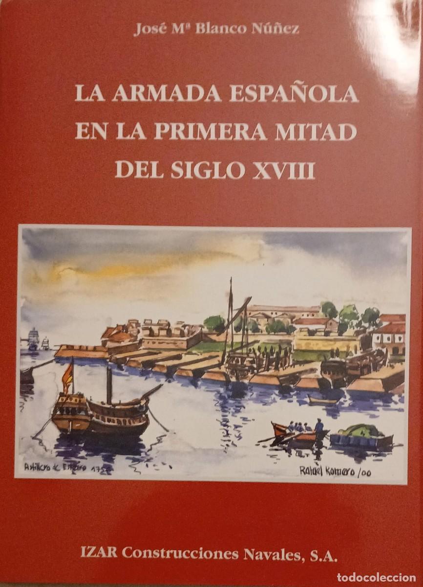 Libros de segunda mano: LA ARMADA ESPA&Ntilde;OLA EN LA PRIMERA MITAD DEL SIGLO XVIII - Jos&eacute; M&ordf; Blanco Nu&ntilde;ez