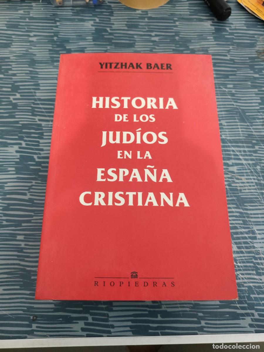 Libros de segunda mano: HISTORIA DE LOS JUD&Iacute;OS EN LA ESPA&Ntilde;A CRISTIANA,YITZHAK BAER,RIOPIEDRAS,1998,946 P&Aacute;G.