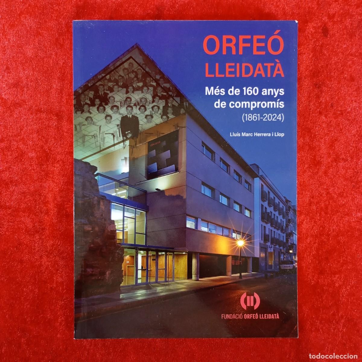 Libros de segunda mano: ORFE&Oacute; LLEIDAT&Agrave; - M&Eacute;S DE 160 ANYS DE COMPROM&Iacute;S (18861-2024) - LLU&Iacute;S MARC HERRERA I LLOP - 2024 / 4818