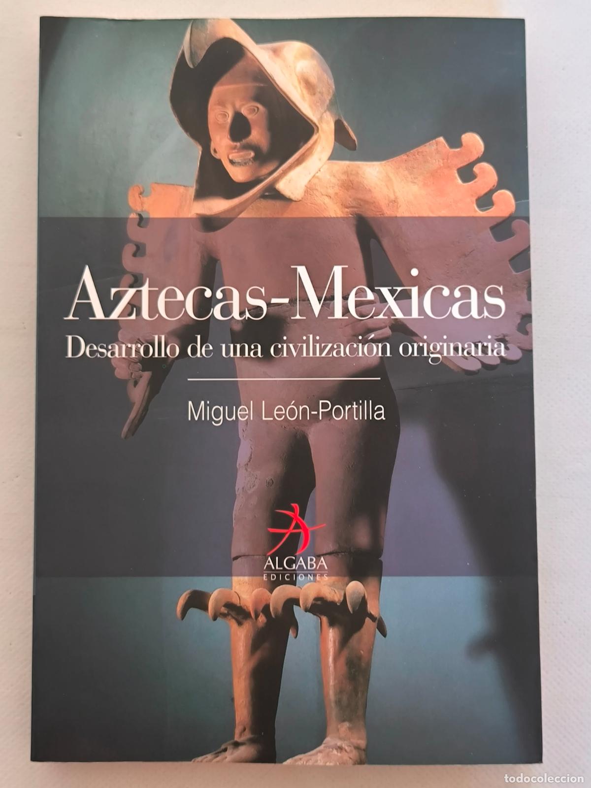 Libros de segunda mano: AZTECAS-MEXICAS - DESARROLLO DE UNA CIVILIZACION ORIGINARIA - MIGUEL LEON PORTILLA - ALGABA (P)