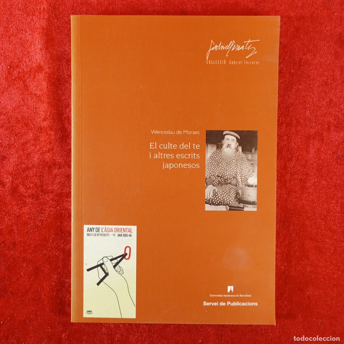 Libros de segunda mano: EL CULTE DEL TE I ALTRES ESCRITS JAPONESOS - WENCESLAU DE MORAES - UAB - 2005 / 4921