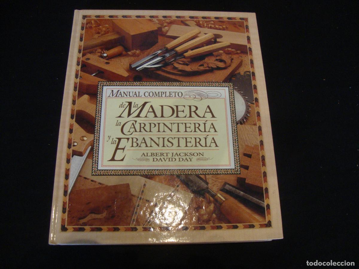 Libros de segunda mano: LIBRO MANUAL COMPLETO DE LA MADERA LA CARPINTERIA Y LA EBANISTERIA