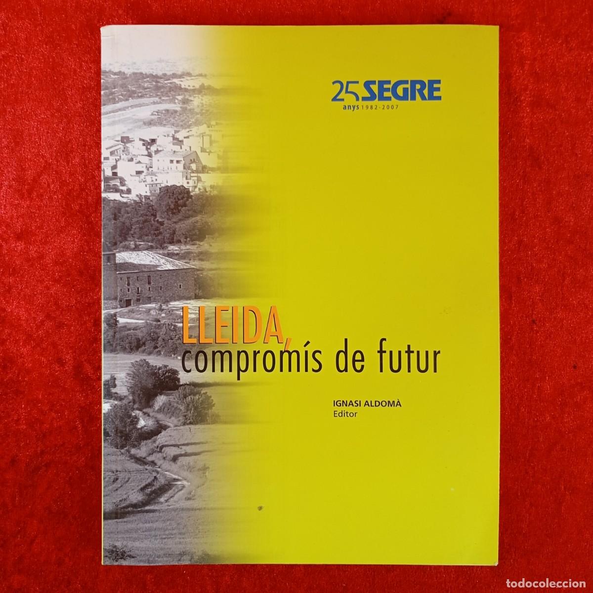 Gebrauchte B&uuml;cher: LLEIDA, COMPROM&Iacute;S DE FUTUR - IGNASI ALDOM&Agrave; - 25 ANYS SEGRE - 2007 / 4935