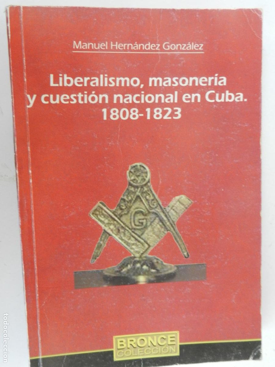 Libros de segunda mano: LIBERALISMO , MASONERIA Y CUESTI&Oacute;N NACIONAL EN CUBA -1808-1823- MANUEL HERNANDEZ - 2014