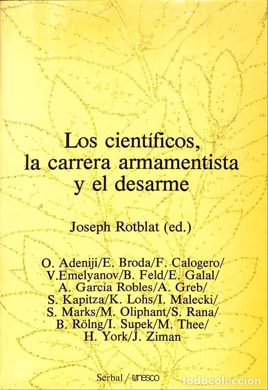 Libros de segunda mano: Los cient&iacute;ficos, la carrera armamentista y el desarme - Joseph Rotblat - Ediciones del Serbal - 1984