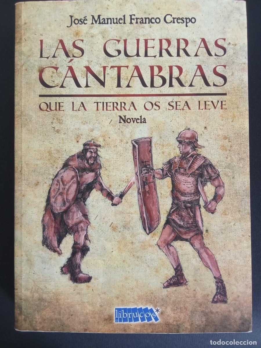 Libros de segunda mano: JOS&Eacute; MANUEL FRANCO CRESPO.- Las guerras c&aacute;ntabras. Librucos (2013). 24 cm. 410 p&aacute;ginas. 817 gramos.