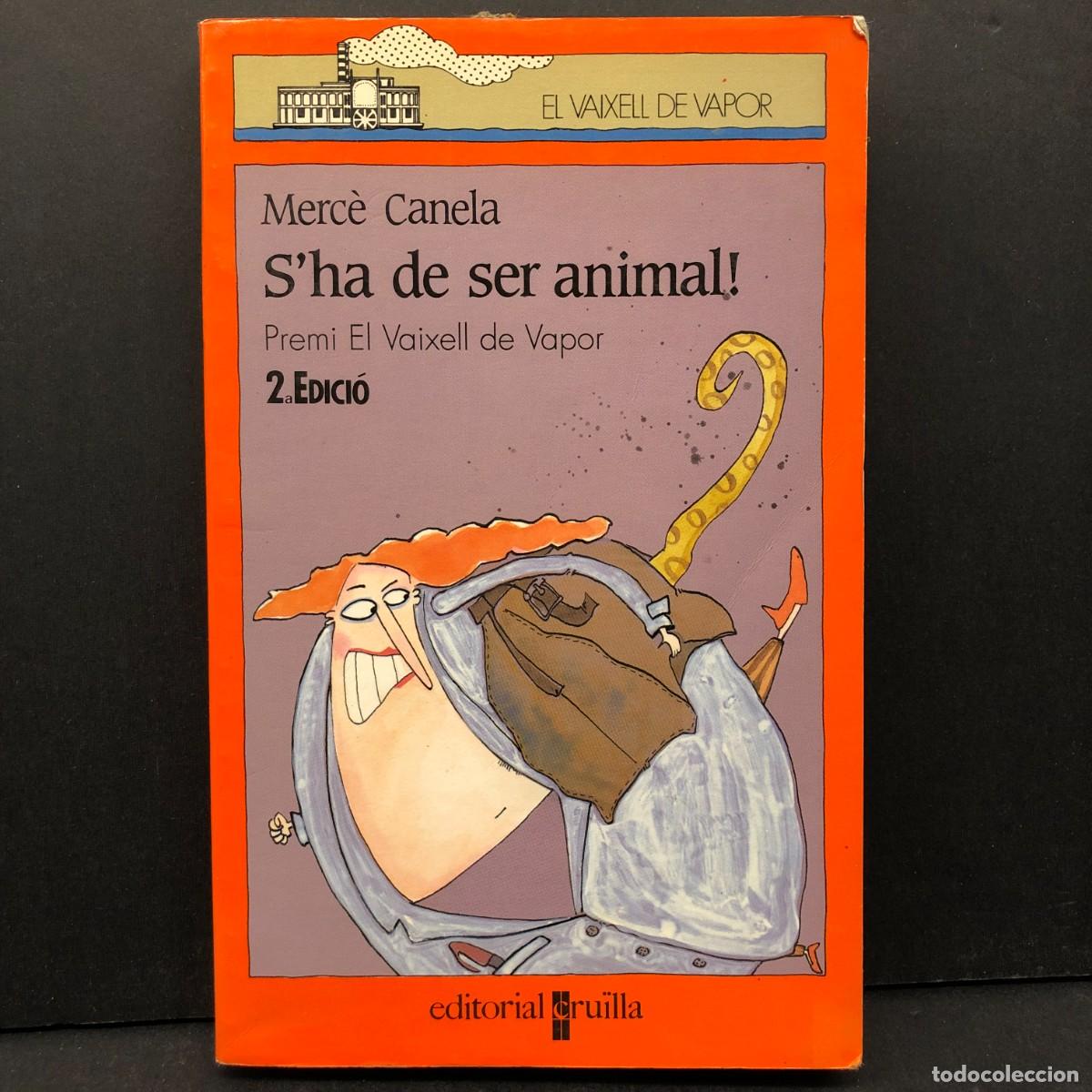 Libros de segunda mano: S'HA DE SER ANIMAL ! - MERC&Egrave; CANELA - EL VAIXELL DE VAPOR - EDITORIAL CRU&Iuml;LLA / 5054
