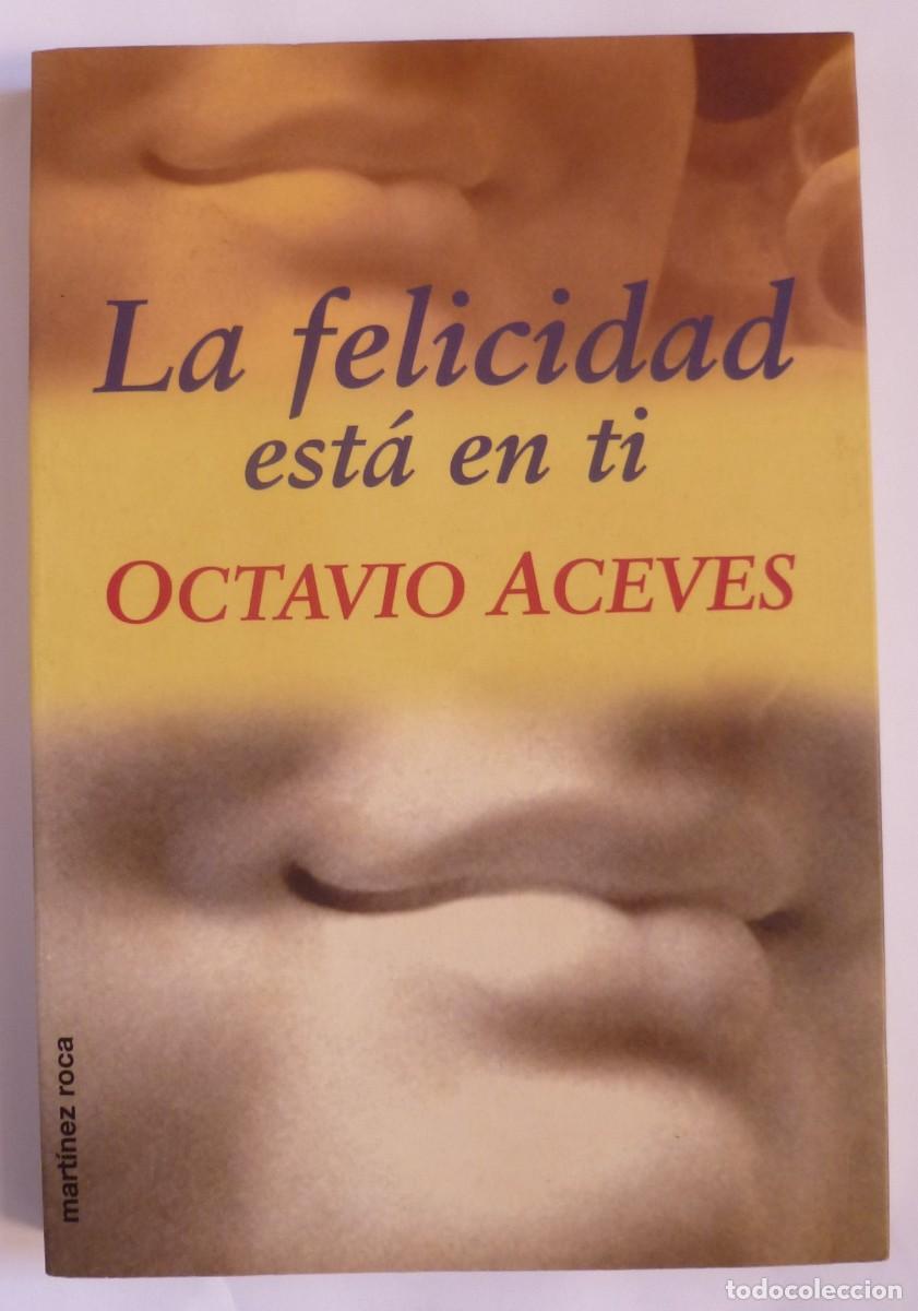 Libros de segunda mano: La felicidad est&aacute; en ti de Octavio Aceves. Edit. Martinez Roca