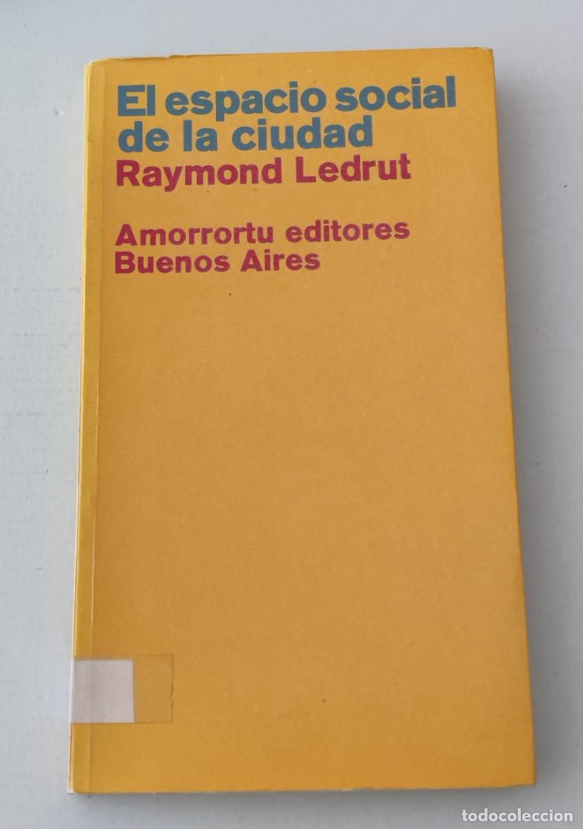Gebrauchte B&uuml;cher: EL ESPACIO SOCIAL DE LA CIUDAD - RAYMOND LEDRUT - AMORRORTU EDITORES (SOCIOLOG&Iacute;A URBANA)