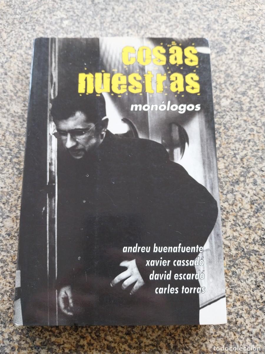 Libros de segunda mano: COSAS NUESTRAS - MONOLOGOS -- BUENAFUENTE, CASSADO, ESCARDO, TORRAS --