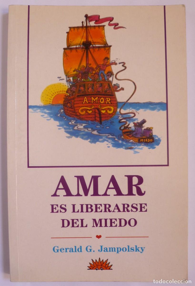 Second hand books: Amar es liberarse del Miedo de Gerald G. Jampolsky. Edit. Los Libros del Comienzo