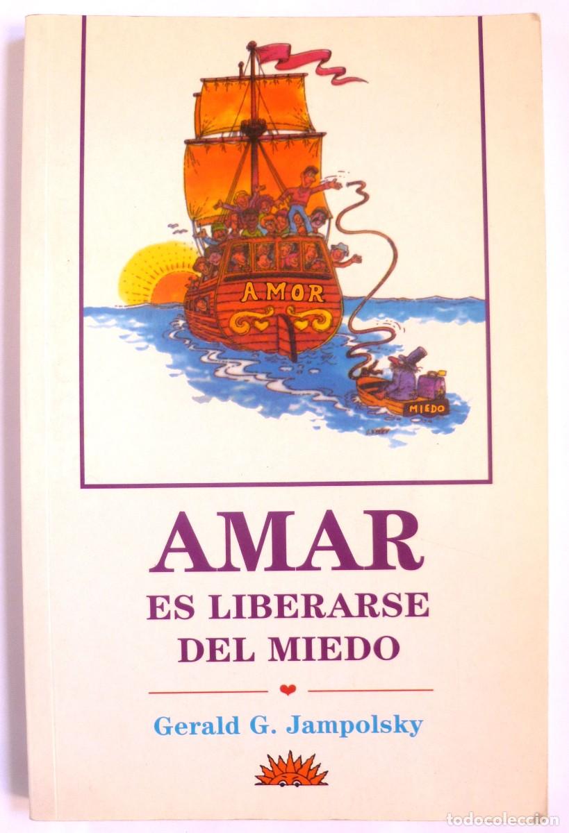 Libros de segunda mano: Amar es liberarse del Miedo de Gerald G. Jampolsky. Edit. Los Libros del Comienzo