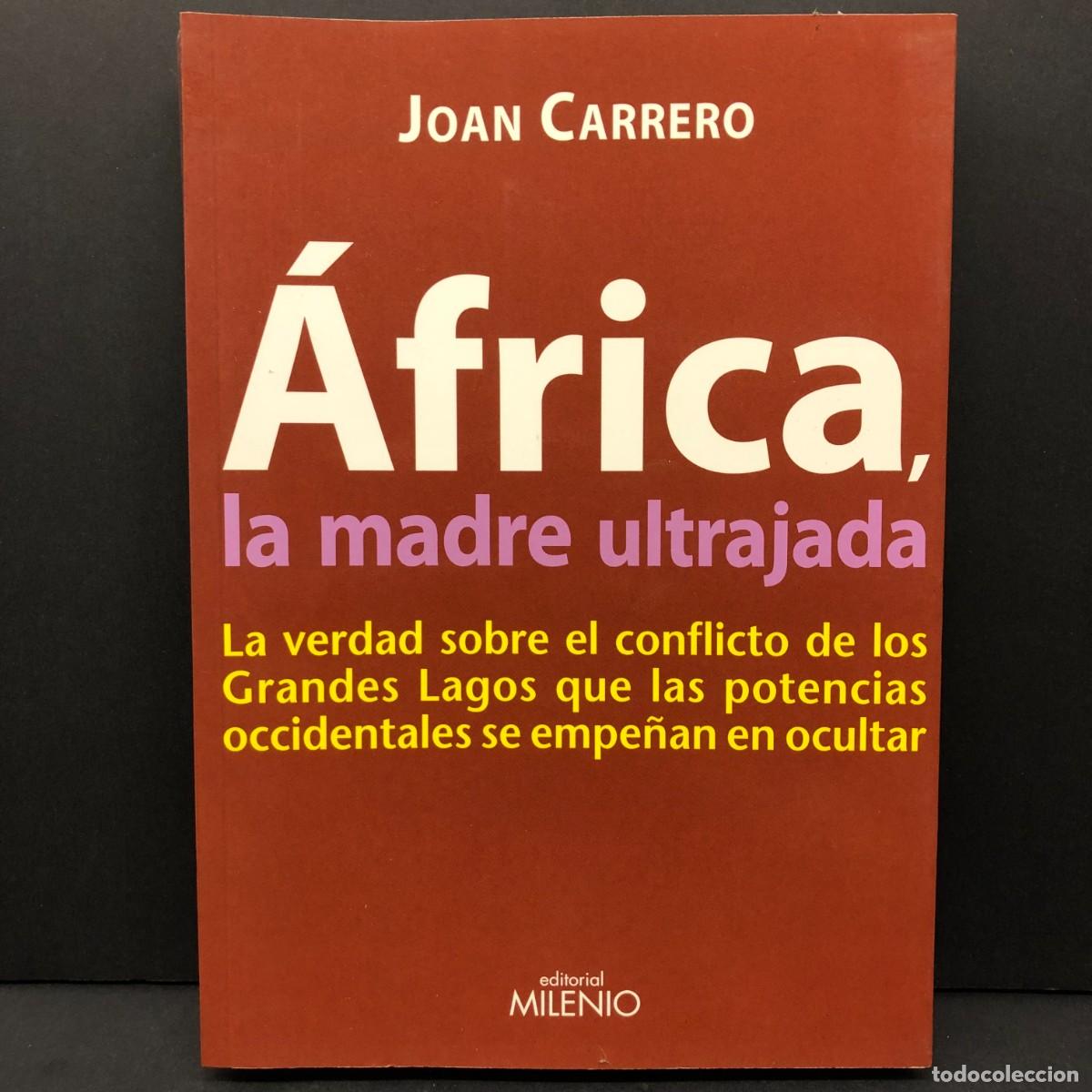 Libros de segunda mano: JOAN CARRERO - &Aacute;FRICA, LA MADRE ULTRAJADA - LA VERDAD SOBRE EL CONFLICTO DE LOS GRANDES LAGOS / 5101