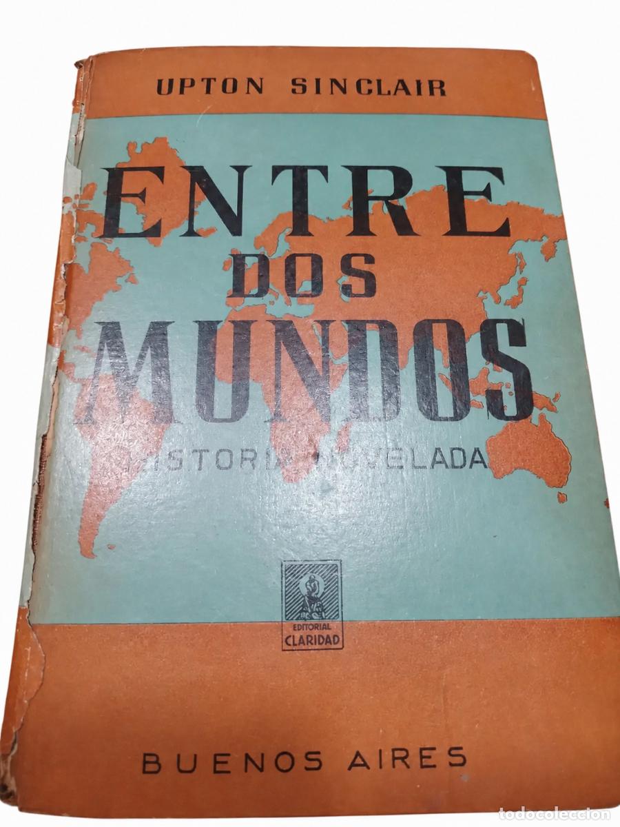 Libros de segunda mano: UPTON SINCLAIR &ndash; ENTRE DOS MUNDOS. HISTORIA NOVELADA &ndash; EDITORIAL CLARIDAD &ndash; LM
