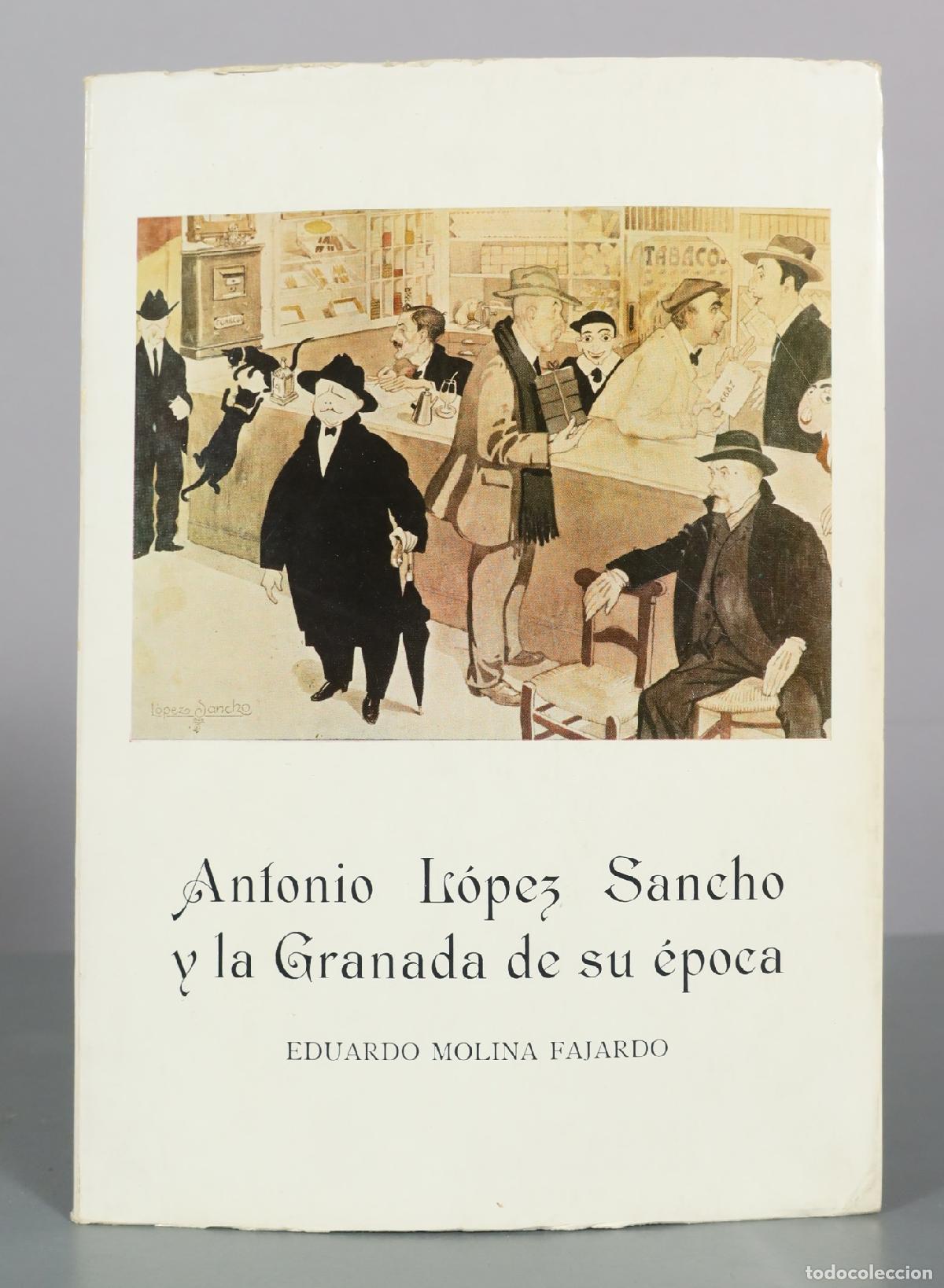 Libros de segunda mano: Antonio L&oacute;pez Sancho y la Granada de su &eacute;poca - Eduardo Molina Fajardo