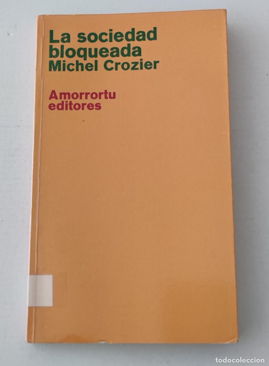Libros de segunda mano: LA SOCIEDAD BLOQUEADA - MICHEL CROZIER - AMORRORTU EDITORES (SOCIOLOG&Iacute;A / POL&Iacute;TICA)