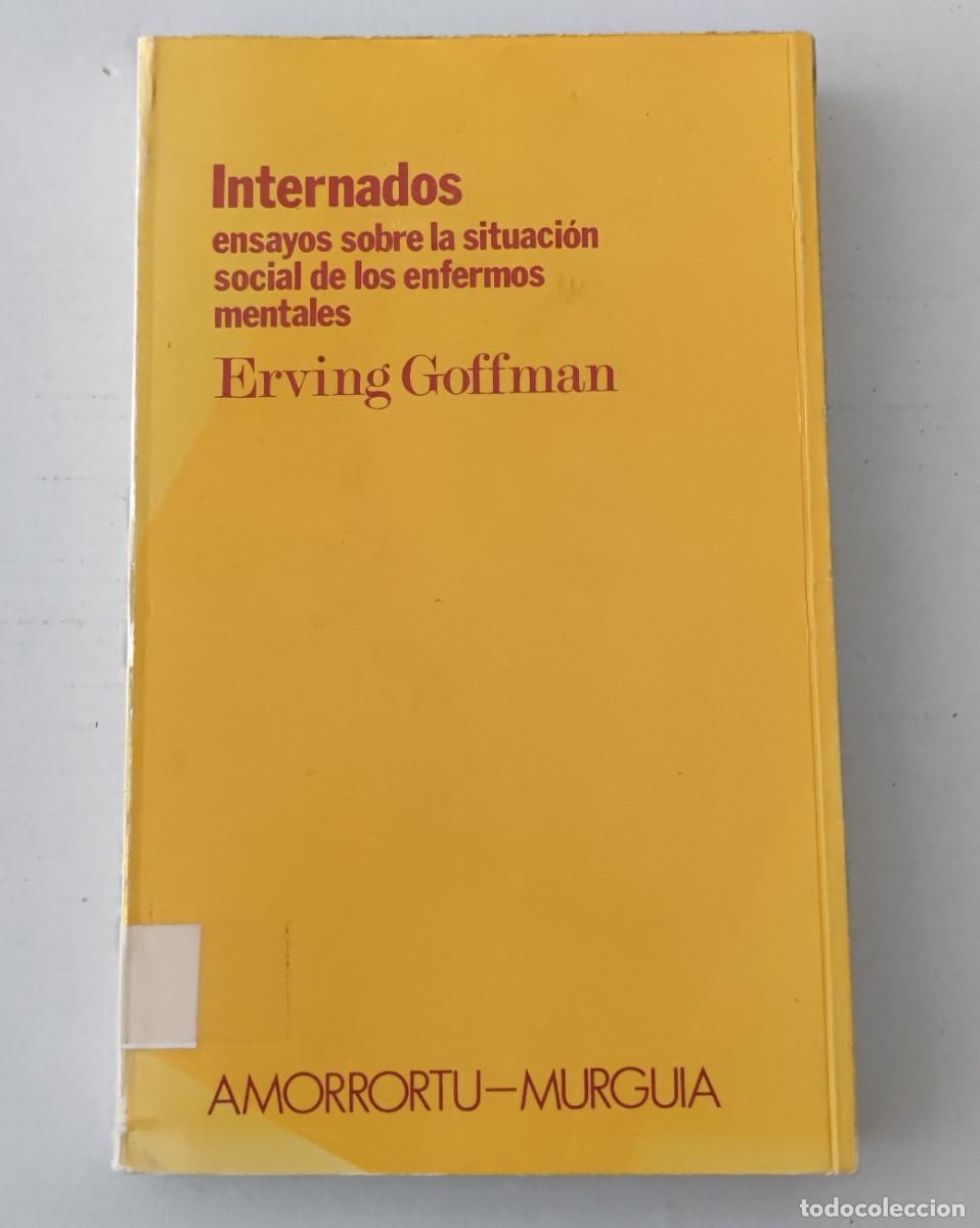 Libri di seconda mano: INTERNADOS - ERVING GOFFMAN - AMORRORTU MURGUIA (SOCIOLOG&Iacute;A / PSICOLOG&Iacute;A SOCIAL / CL&Aacute;SICO)