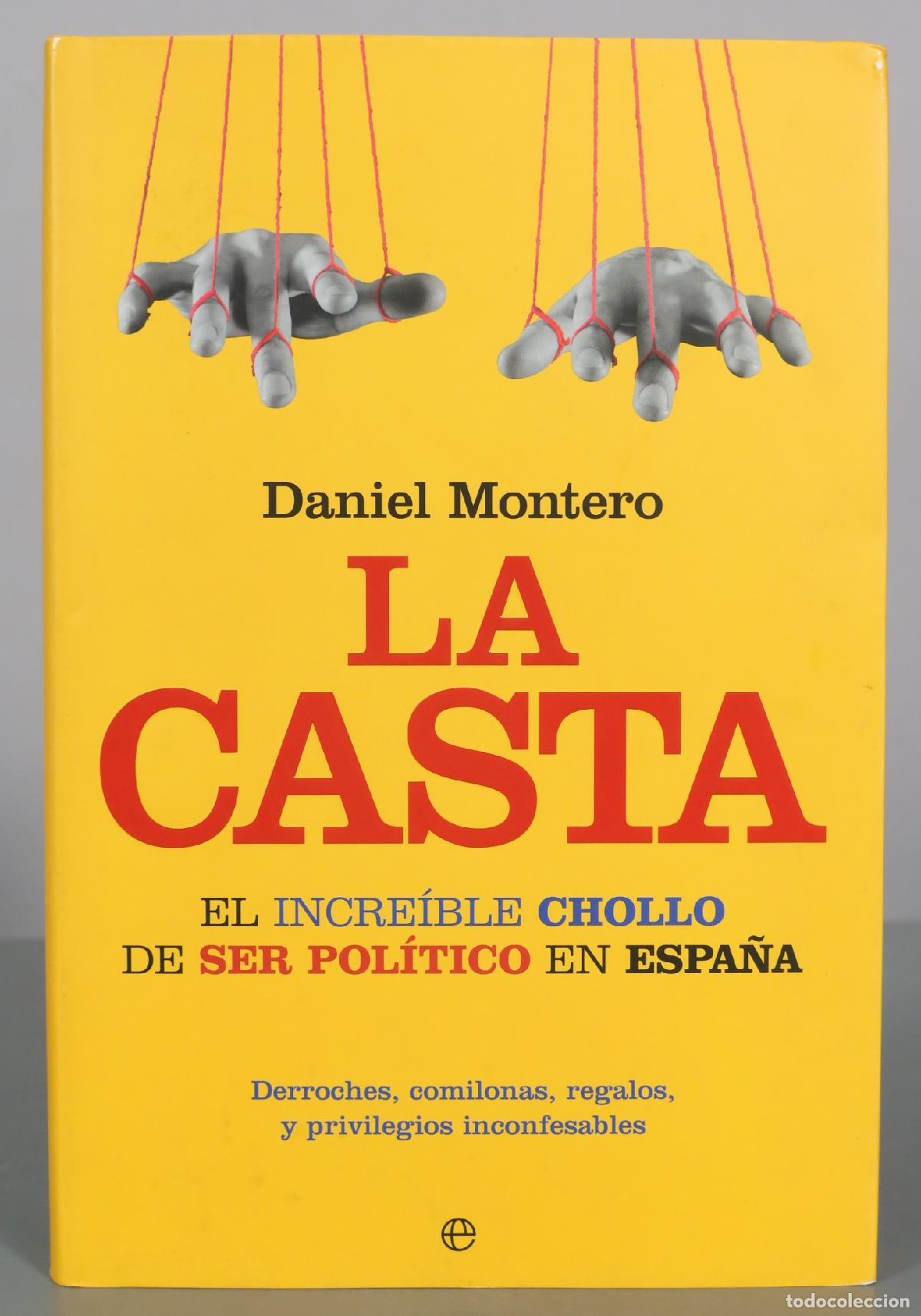 Libros de segunda mano: La Casta - El incre&iacute;ble chollo de ser pol&iacute;tico en Espa&ntilde;a - Daniel Montero - La Esfera de los Libros