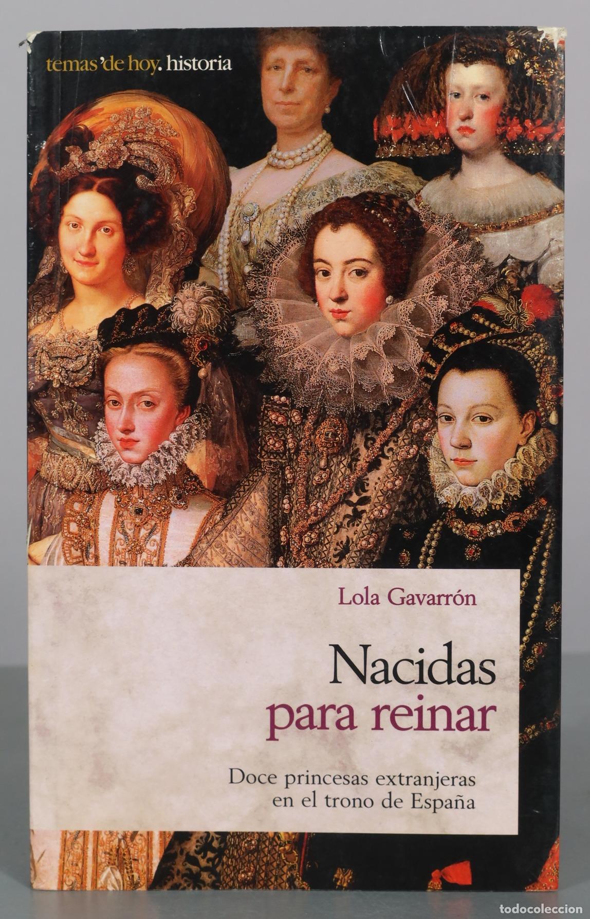 Livres d'occasion: Nacidas para reinar. Doce princesas extranjeras en el trono de Espa&ntilde;a - Lola Gavarr&oacute;n - Temas de Hoy