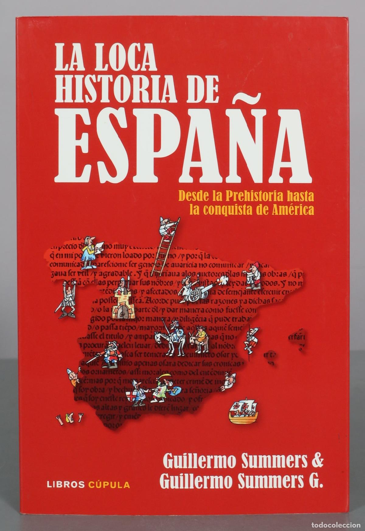 Libros de segunda mano: La loca historia de Espa&ntilde;a - Desde la Prehistoria hasta la conquista de Am&eacute;rica - Guillermo Summers,