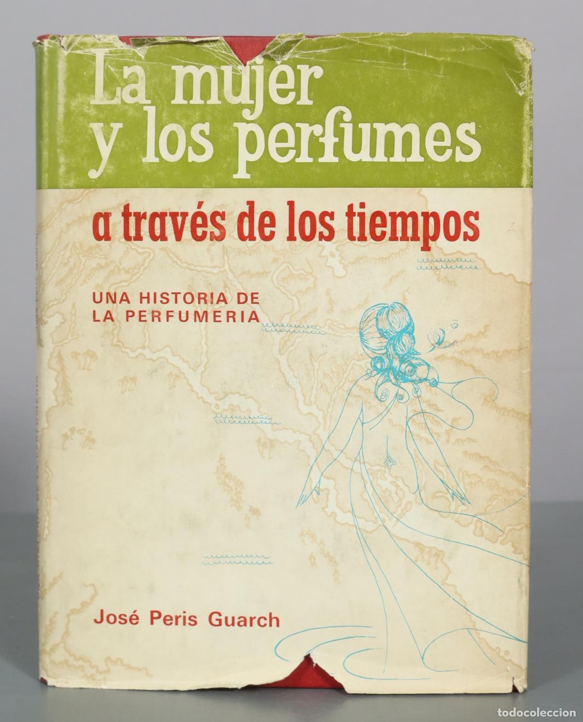 Libros de segunda mano: La mujer y los perfumes a trav&eacute;s de los tiempos - Una historia de la perfumer&iacute;a - Jos&eacute; Peris Guarch