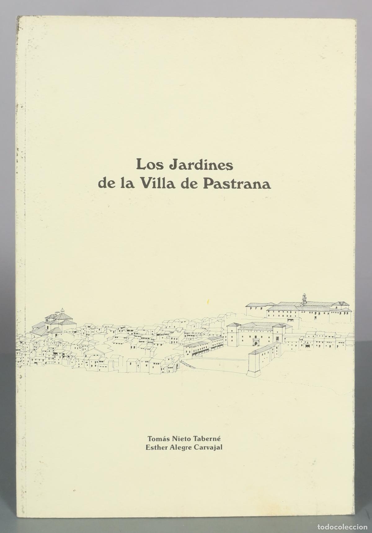 Libros de segunda mano: Los Jardines de la Villa de Pastrana - Tom&aacute;s Nieto Tabern&eacute;, Esther Alegre Carvajal - Diputaci&oacute;n