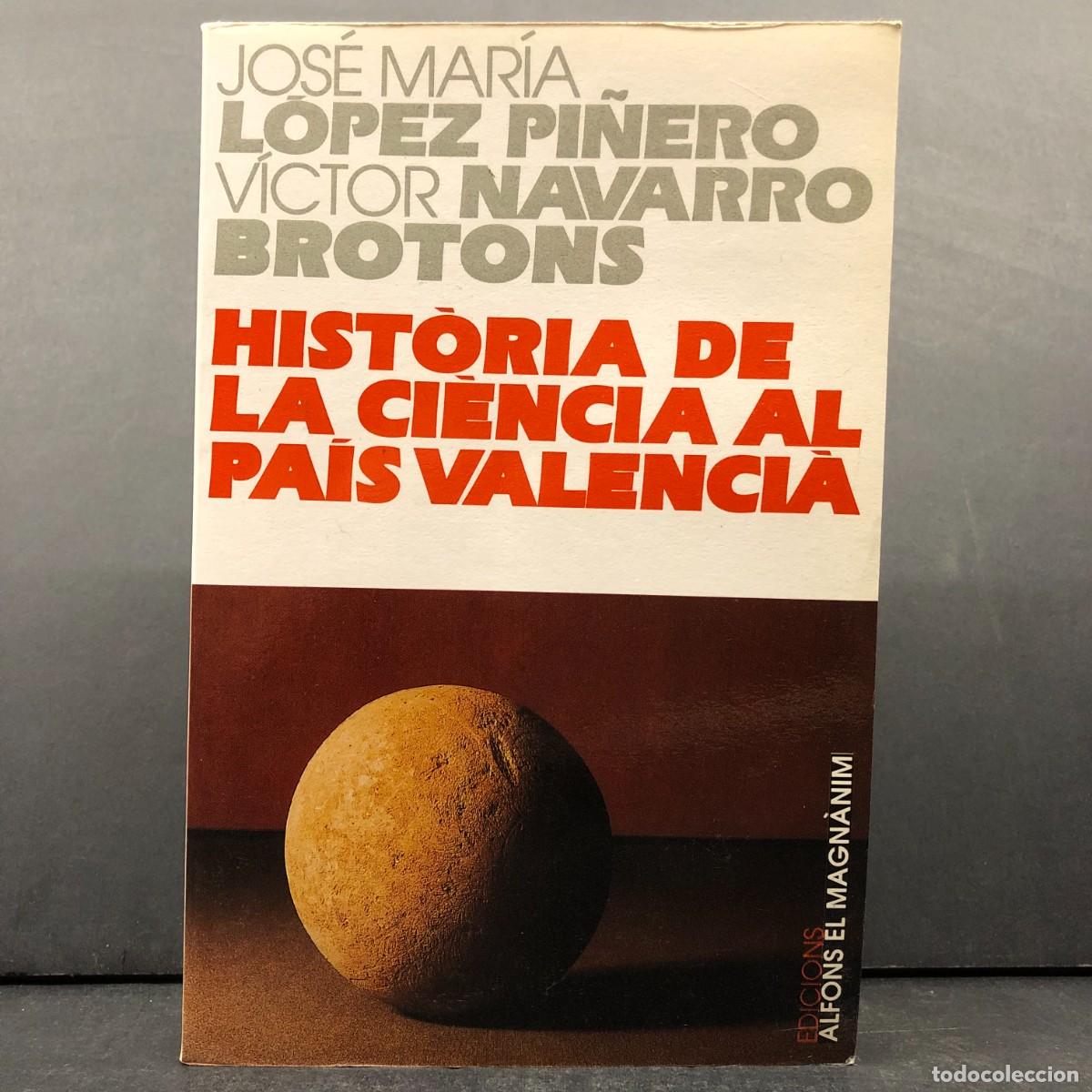 Libros de segunda mano: HIST&Ograve;RIA DE LA CI&Egrave;NCIA AL PA&Iacute;S VALENCI&Agrave; - JOS&Eacute; MAR&Iacute;A L&Oacute;PEZ PI&Ntilde;ERO - V&Iacute;CTOR NAVARRO BROTONS / 5204